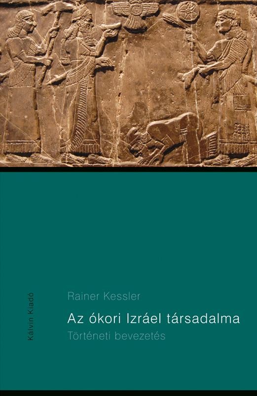 AZ ÓKORI IZRÁEL TÁRSADALMA - TÖRTÉNETI BEVEZETÉS (2011)