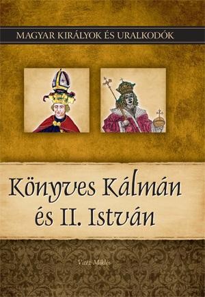 KÖNYVES KÁLMÁN ÉS ÉS II. ISTVÁN - MAGYAR KIRÁLYOK ÉS URALKODÓK 5. (2010)