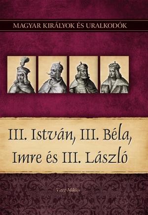 III. ISTVÁN, III. BÉLA, IMRE ÉS III. LÁSZLÓ (2010)