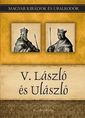 V. LÁSZLÓ ÉS ULÁSZLÓ - MAGYAR KIRÁLYOK ÉS URALKODÓK 12. (2011)
