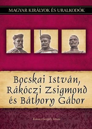 BOCSKAI ISTVÁN, RÁKÓCZI ZSIGMOND ÉS BÁTHORY GÁBOR (2011)