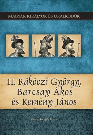 II. RÁKÓCZI GYÖRGY, BARCSAY ÁKOS ÉS KEMÉNY JÁNOS (2011)