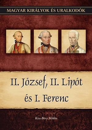 II. JÓZSEF, II. LIPÓT ÉS I. FERENC - MAGYAR KIRÁLYOK ÉS URALKODÓK 25. (2011)