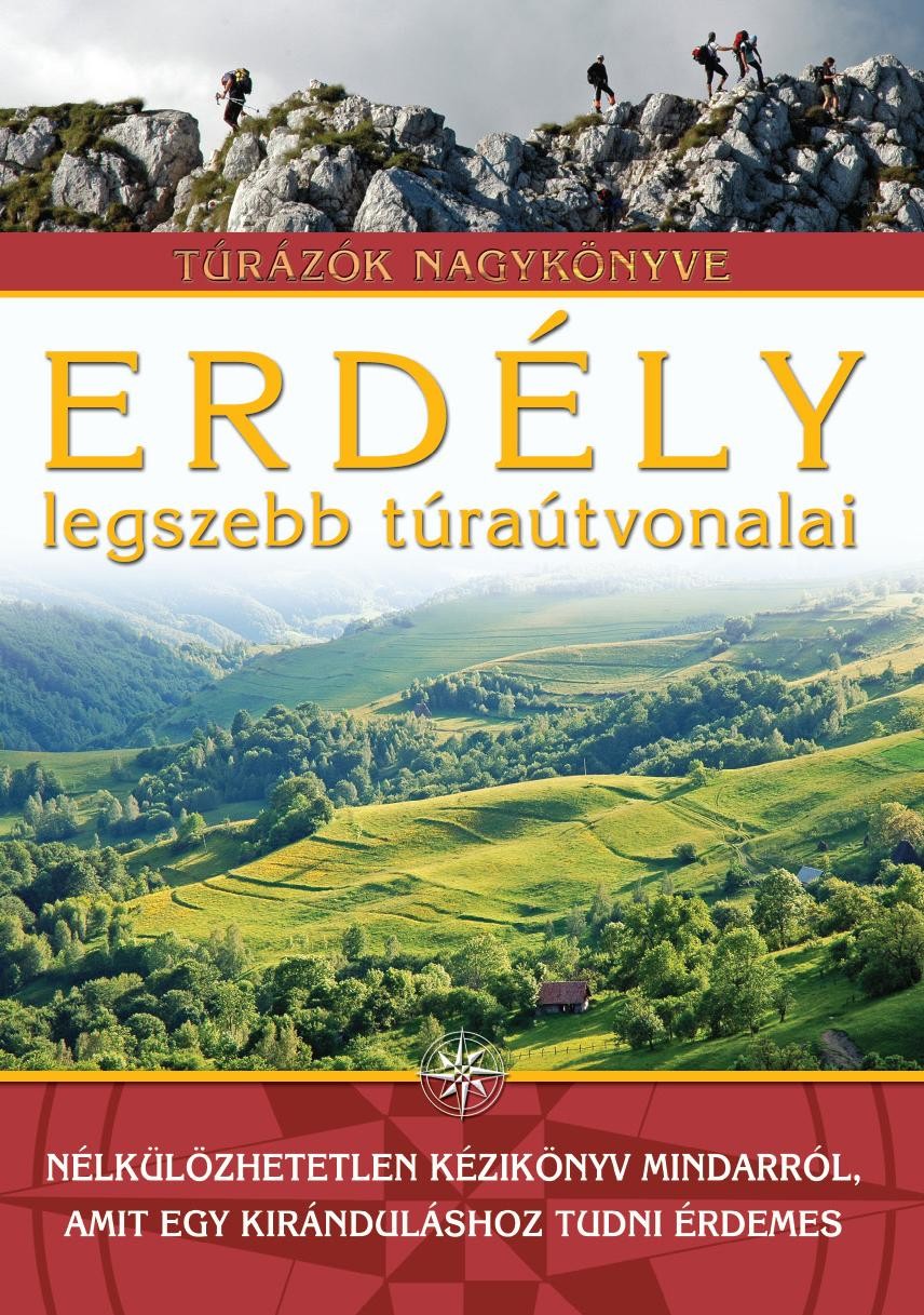 ERDÉLY LEGSZEBB TÚRAÚTVONALAI - TÚRÁZÓK NAGYKÖNYVE (2011)