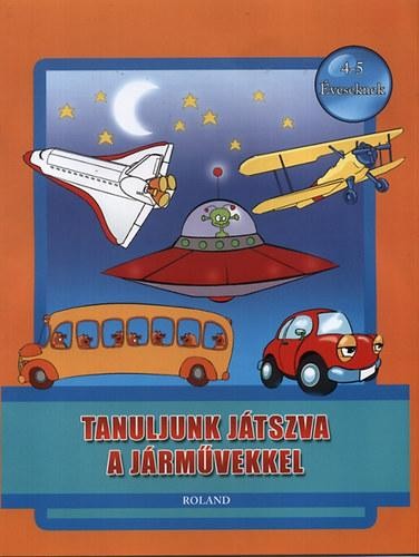 TANULJUNK JÁTSZVA A JÁRMŰVEKKEL - 4-5 ÉVESEKNEK (2011)