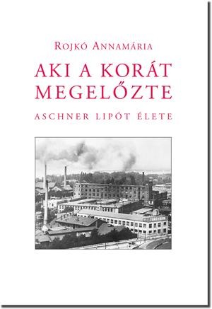 AKI A KORÁT MEGELŐZTE - ACHNER LIPÓT ÉLETE (2011)