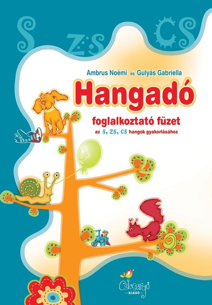 HANGADÓ - FOGLALKOZTATÓ FÜZET AZ S,ZS,CS, HANGOK GYAKORLÁSÁHOZ (2011)