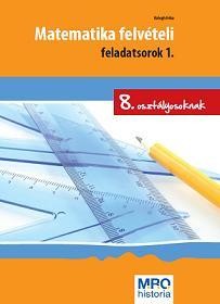 MATEMATIKA FELVÉTELI FELADATSOROK 1. - 8. OSZT. (ÚJ!) (2011)
