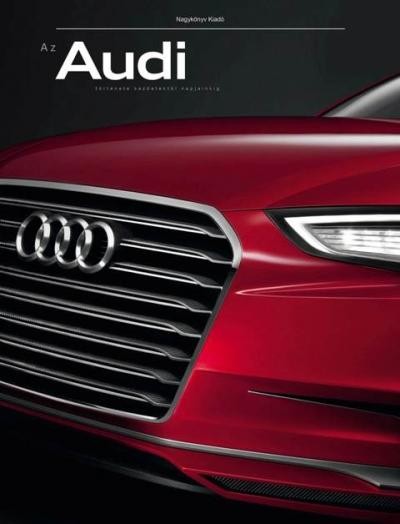 AZ AUDI TÖRTÉNETE A KEZDETEKTŐL NAPJAINKIG (2011)