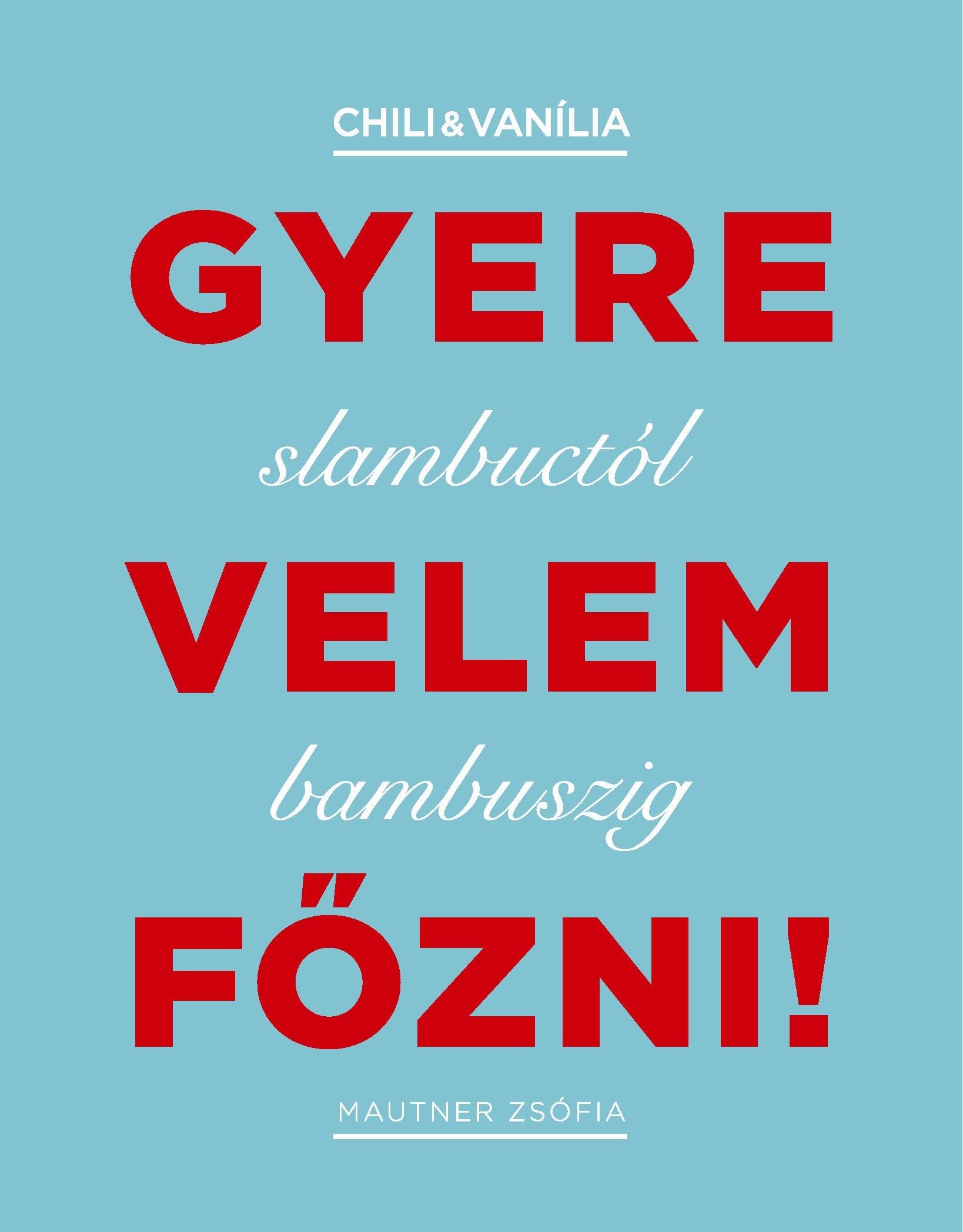GYERE VELEM FŐZNI! - SLAMBUCTÓL BABMUSZIG (2011)