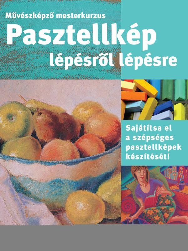 PASZTELLKÉP LÉPÉSRŐL LÉPÉSRE - MŰVÉSZKÉPZŐ MESTERKURZUS (2011)