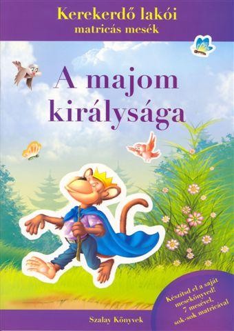 A MAJOM KIRÁLYSÁGA - KEREKERDŐ LAKÓI MATRICÁS MESÉK (2011)