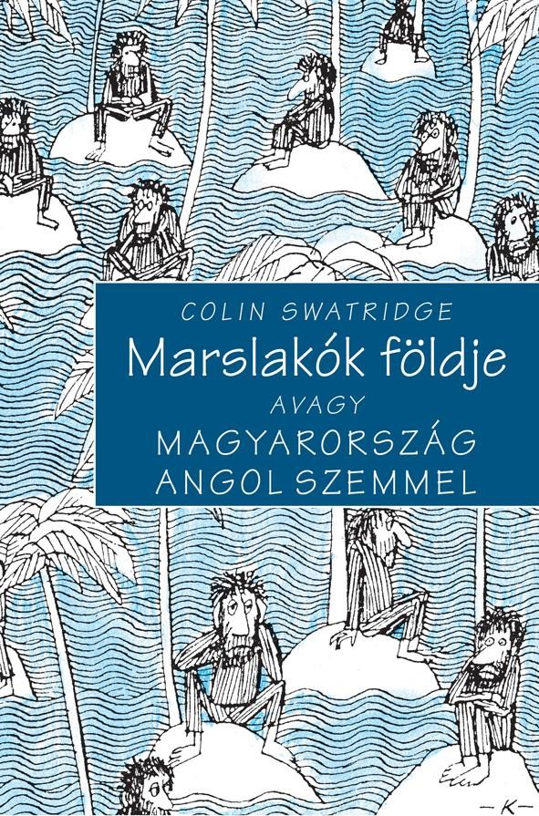 MARSLAKÓK FÖLDJE AVAGY MAGYARORSZÁG ANGOL SZEMMEL (2011)