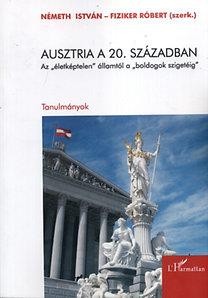 AUSZTRIA A 20. SZÁZADBAN - AZ ÉLETKÉPTELEN" ÁLLAMTÓL A "BOLDOGOK SZIGETÉIG" (2011)"