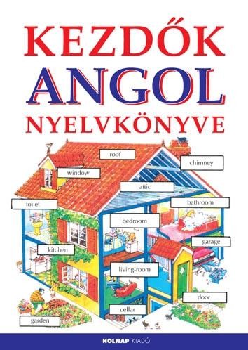 KEZDŐK ANGOL NYELVKÖNYVE (ÚJ!) (2011)