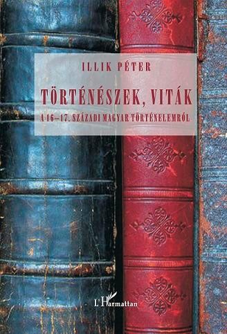 TÖRTÉNÉSZEK, VITÁK - A 1617. SZÁZADI MAGYAR TÖRTÉNELEMRŐL (2011)