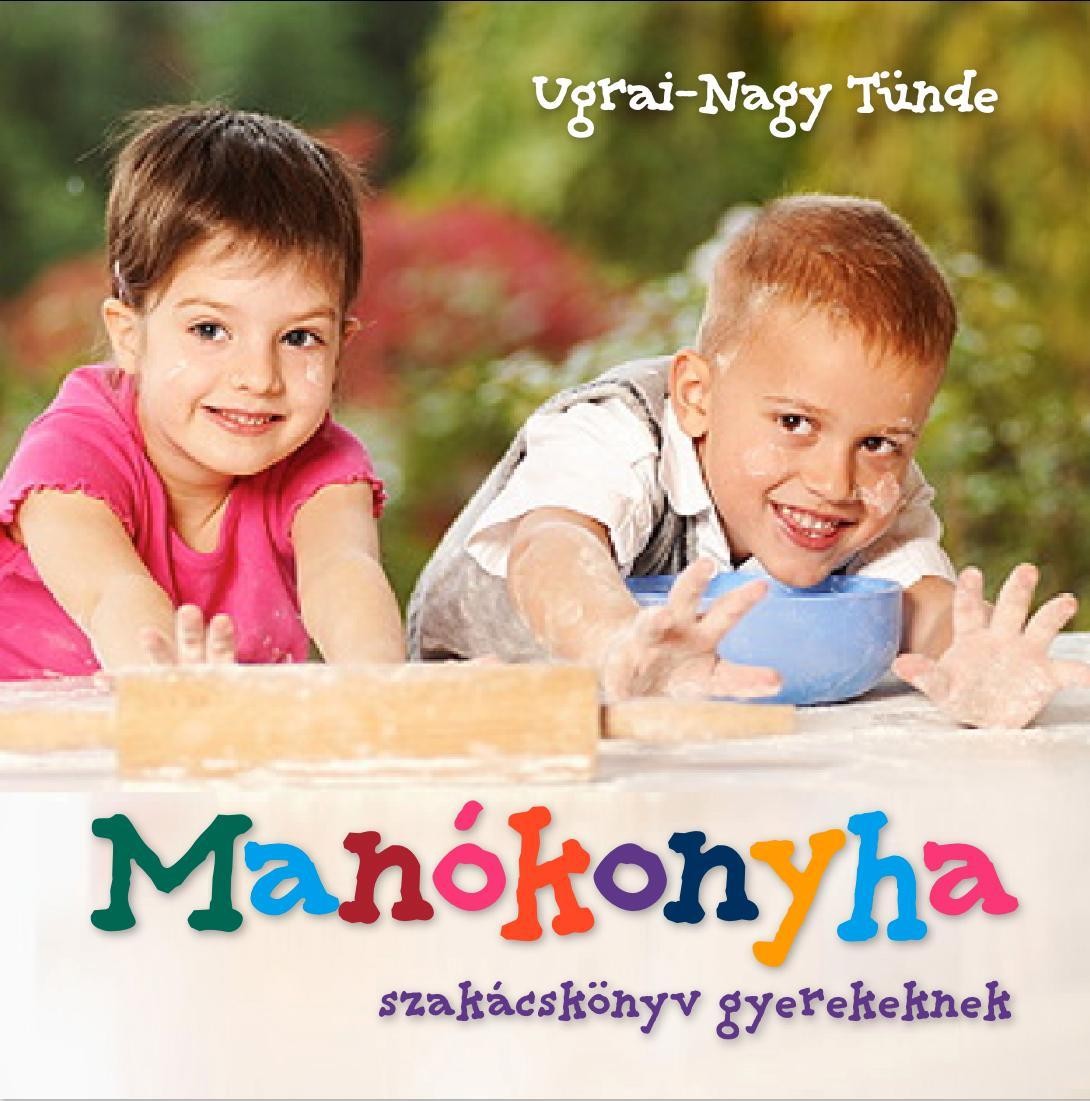 MANÓKONYHA - SZAKÁCSKÖNYV GYEREKEKNEK (2011)