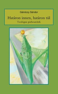 HATÁRON INNEN, HATÁRON TÚL - TEOLÓGIAI PÁRBESZÉDEK (2009)