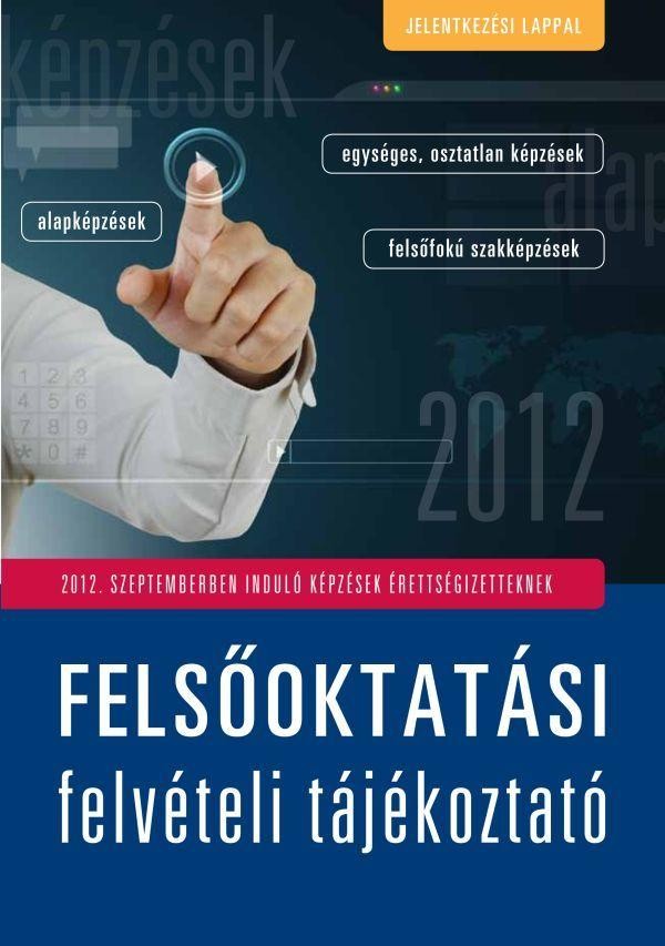 FELSŐOKTATÁSI FELVÉTELI TÁJÉKOZTATÓ 2012. - SZEPTEMBERBEN INDULÓ KÉPZÉSEK... (2011)