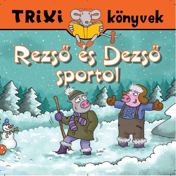 TRIXI KÖNYVEK - REZSŐ ÉS DEZSŐ SPORTOL (2012)
