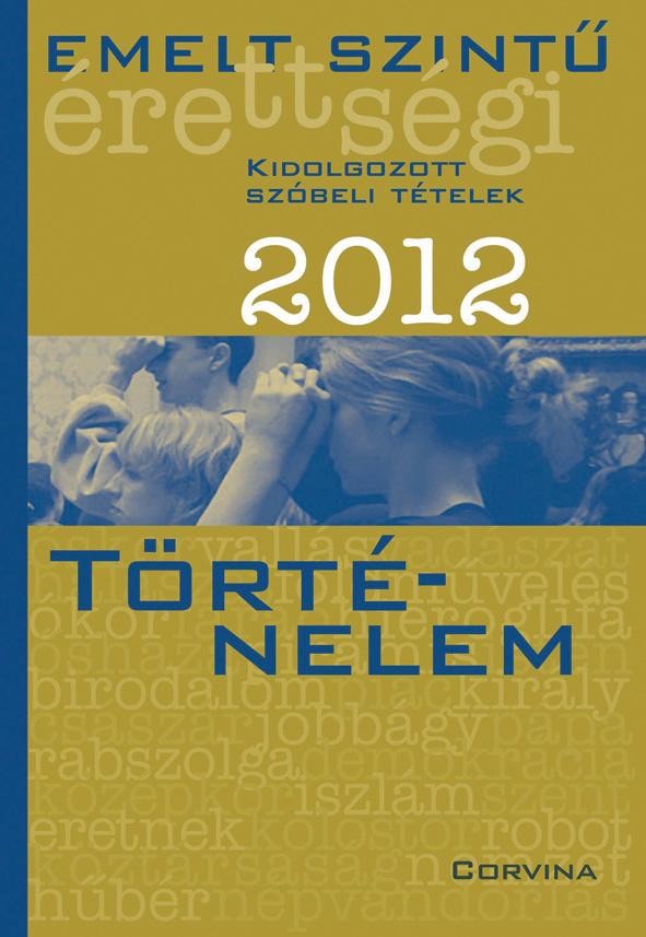 EMELT SZINTŰ ÉRETTSÉGI 2012. - TÖRTÉNELEM - (2012)