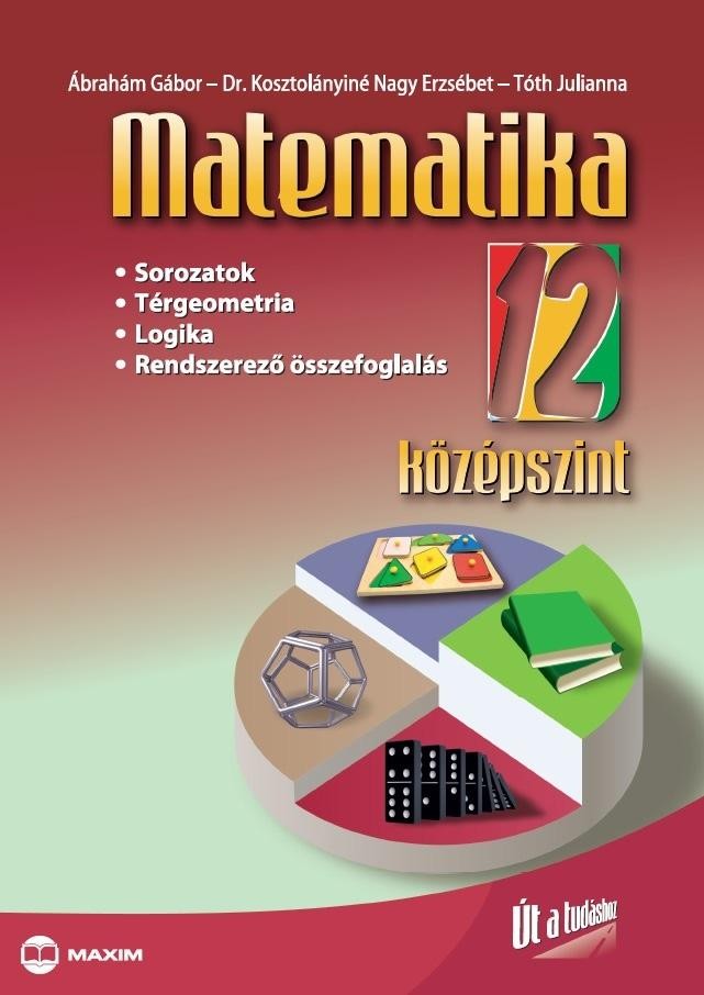 MATEMATIKA 12. - KÖZÉPSZINT - ÚT A TUDÁSHOZ (2011)