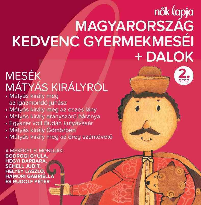 MAGYARORSZÁG KEDVENC GYERMEKMESÉI + DALOK 2. - MESÉK MÁTYÁS KIRÁLYRÓL - CD - (2012)