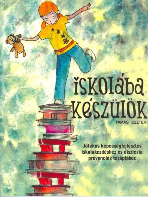ISKOLÁBA KÉSZÜLÖK! - JÁTÉKOS KÉPESSÉGFEJLESZTÉS ISKOLAKEZDÉSHEZ ÉS DISZLEXIA PRE (2012)