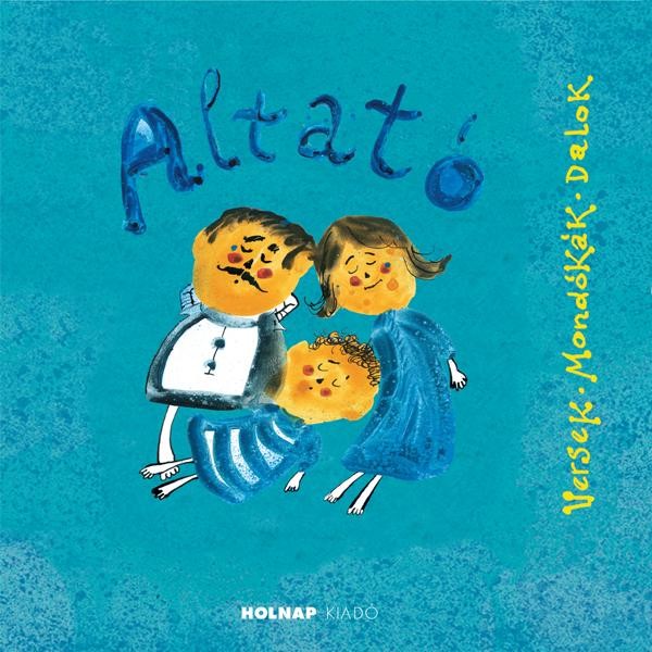 ALTATÓ - VERSEK, MONDÓKÁK, DALOK (ÚJ) (2013)