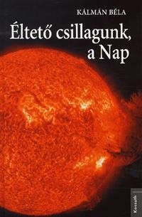 ÉLTETŐ CSILLAGUNK, A NAP (2012)
