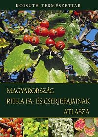 MAGYARORSZÁG RITKA FA- ÉS CSERJEFAJAINAK ATLASZA (2012)