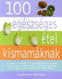 100 EGÉSZSÉGES ÉTEL KISMAMÁKNAK (2012)