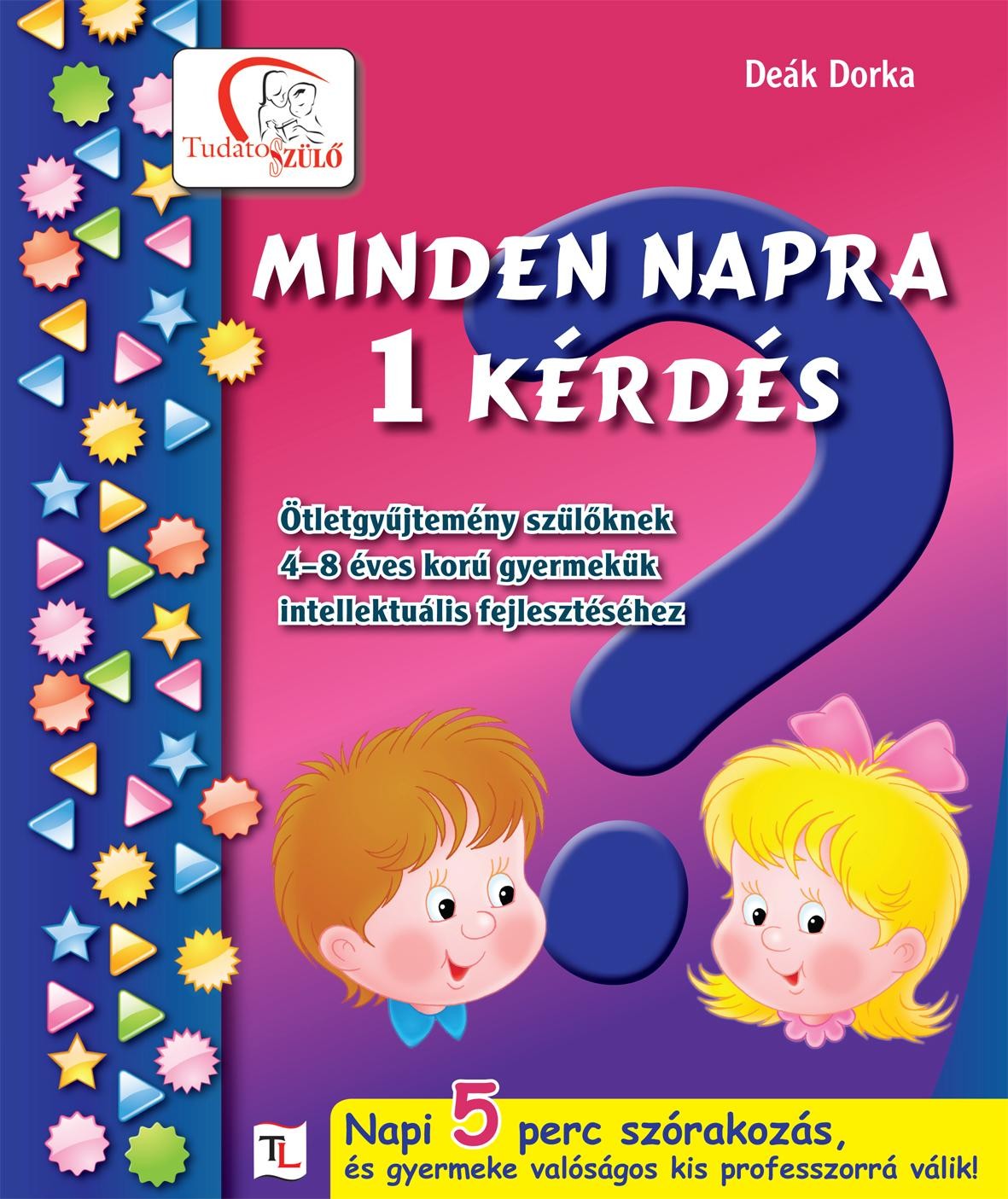 MINDEN NAPRA 1 KÉRDÉS - ÖTLETGYŰJTEMÉNY SZÜLŐKNEK (2012)