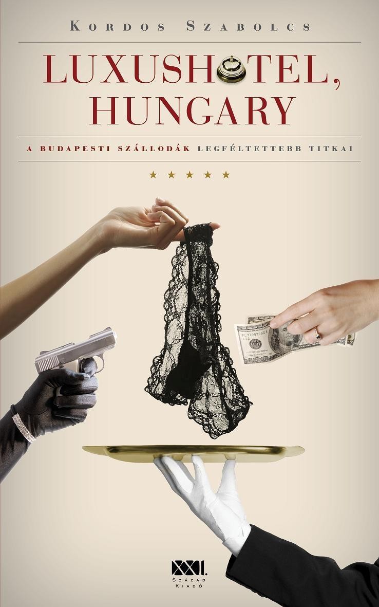 LUXUSHOTEL, HUNGARY - A BUDAPESTI SZÁLLODÁK LEGFÉLTETTEBB TITKAI (2012)
