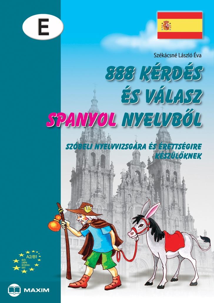 888 KÉRDÉS ÉS VÁLASZ SPANYOL NYELVBŐL - SZÓBELI NYELVVIZSGÁRA KÉSZÜLŐKNEK - (2012)