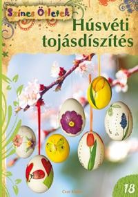 HÚSVÉTI TOJÁSDÍSZÍTÉS - ÚJ SZÍNES ÖTLETEK 18. (2012)