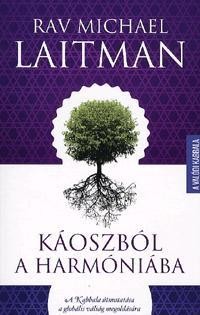 KÁOSZBÓL A HARMÓNIÁBA - A KABBALA ÚTMUTATÁSA A GLOBÁLIS VÁLSÁG MEGOLDÁSÁRA (2012)