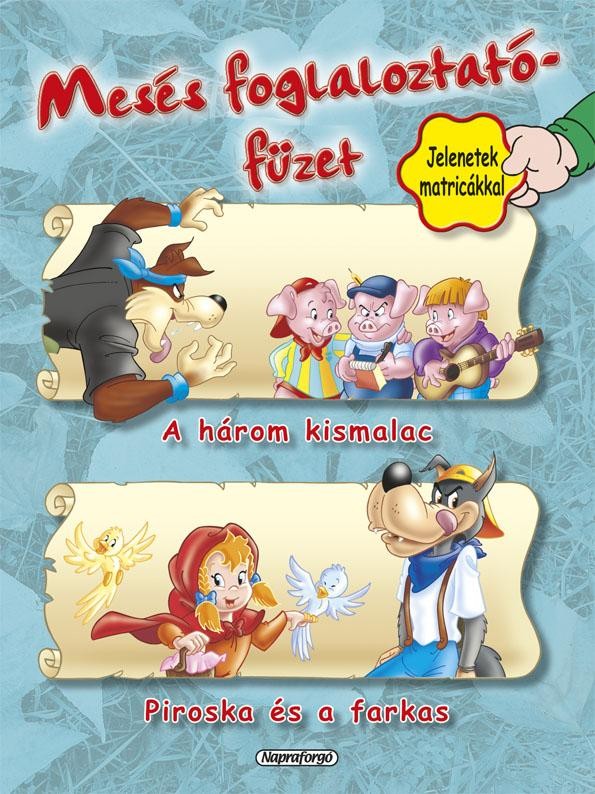 MESÉS FOGLALKOZTATÓFÜZET - A HÁROM KISMALAC, PIROSKA ÉS A FARKAS