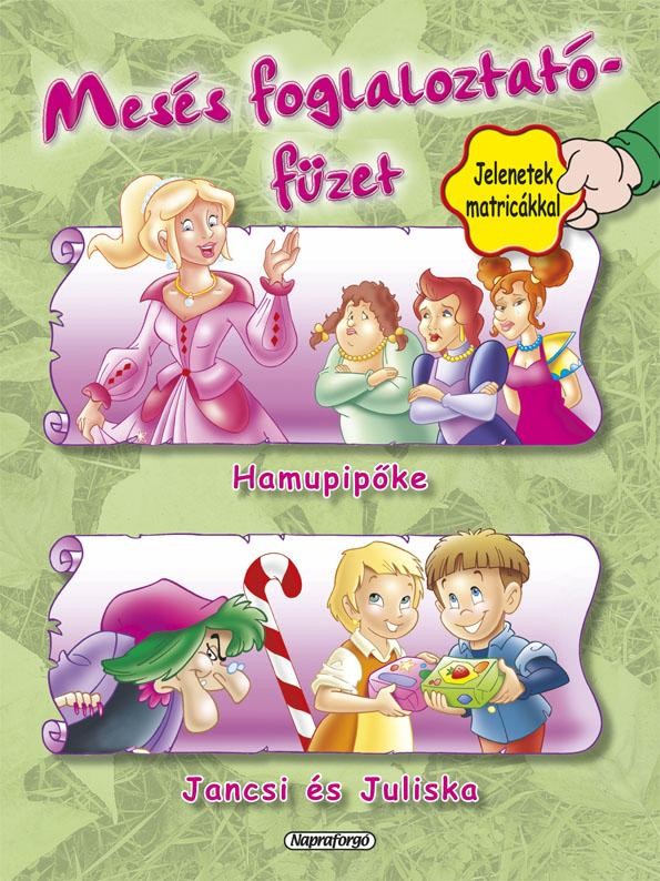 MESÉS FOGLALKOZTATÓFÜZET - HAMUPIPŐKE, JANCSI ÉS JULISKA (2012)