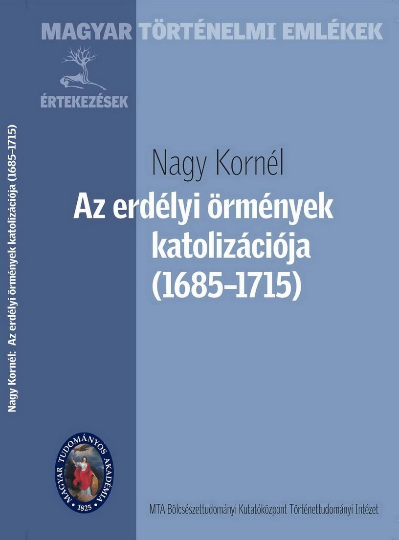 AZ ERDÉLYI ÖRMÉNYEK KATOLIZÁCIÓJA (1685-1715) (2012)