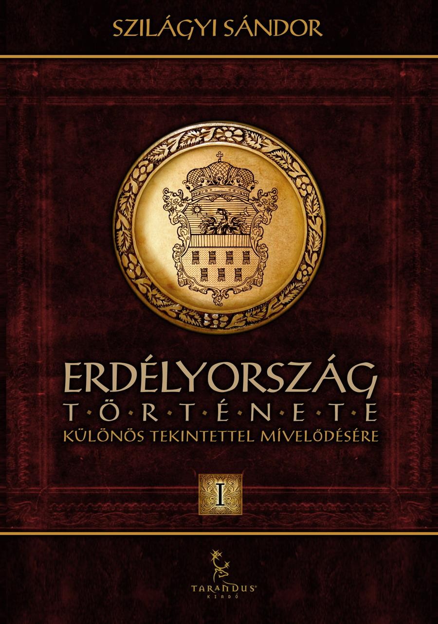 ERDÉLYORSZÁG TÖRTÉNETE I. - KÜLÖNÖS TEKINTETTEL MÍVELŐDÉSÉRE (2012)
