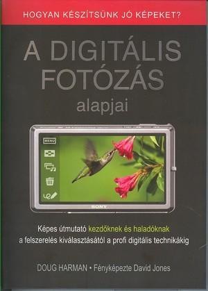 A DIGITÁLIS FOTÓZÁS ALAPJAI - HOGYAN KÉSZÍTSÜNK JÓ KÉPEKET? (2012)