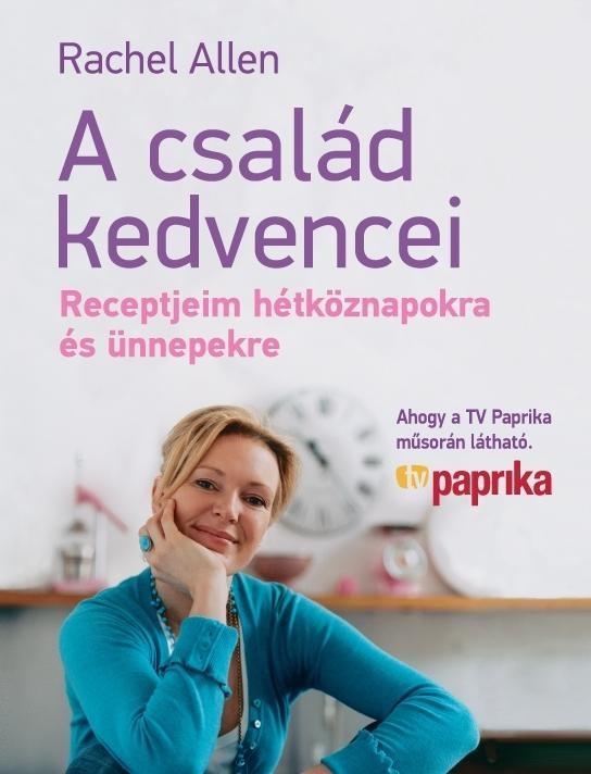 A CSALÁD KEDVENCEI - RECEPTJEIM HÉTKÖZNAPOKRA ÉS ÜNNEPEKRE (2012)
