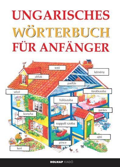 UNGARISCHES WÖRTERBUCH FÜR ANFÄNGER (KEZDŐK MAGYAR-NÉMET NYELVKÖNYVE) (2012)