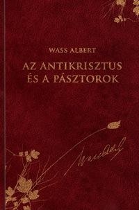 AZ ANTIKRISZTUS ÉS A PÁSZTOROK - WASS ALBERT SOROZAT 18. (2012)