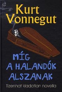 MÍG A HALANDÓK ALSZANAK - TIZENHAT KIADATLAN NOVELLA (2012)