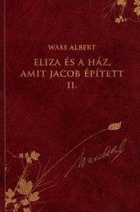 ELIZA ÉS A HÁZ, AMIT JACOB ÉPÍTETT II. - WASS ALBERT SOROZAT 29. (2012)