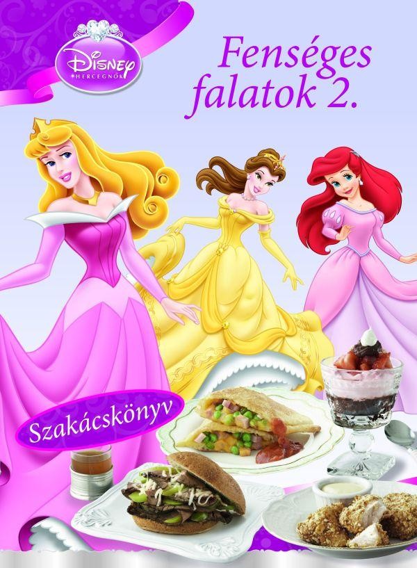 DISNEY HERCEGNŐK - FENSÉGES FALATOK 2. - SZAKÁCSKÖNYV (2012)