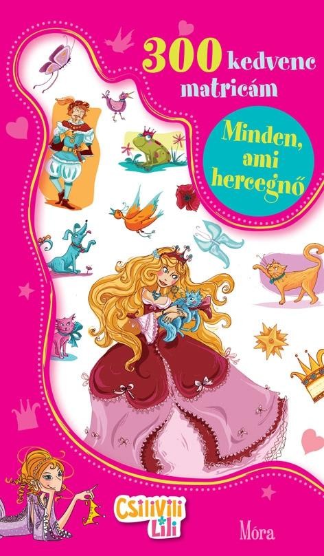 MINDEN, AMI HERCEGNŐ - 300 KEDVENC MATRICÁM - CSILIVILI LILI (2012)