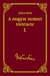 A MAGYAR NEMZET TÖRTÉNETE I. - JÓKAI SOROZAT 6. (2012)